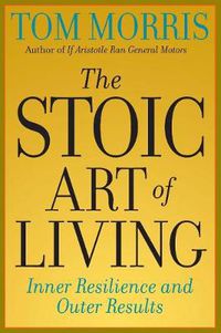 Cover image for The Stoic Art of Living: Inner Resilience and Outer Results