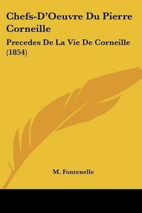 Cover image for Chefs-D'Oeuvre Du Pierre Corneille: Precedes de La Vie de Corneille (1854)