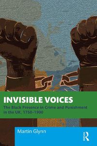 Cover image for Invisible Voices: The Black Presence in Crime and Punishment in the UK, 1750-1900