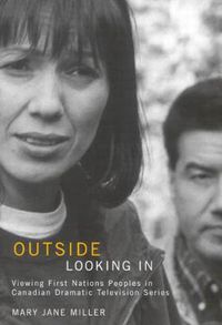 Cover image for Outside Looking In: Viewing First Nations Peoples in Canadian Dramatic Television Series