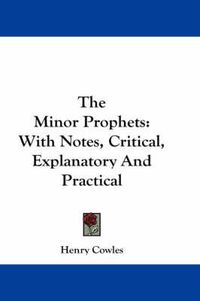 Cover image for The Minor Prophets: With Notes, Critical, Explanatory and Practical