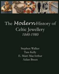 Cover image for The Modern History of Celtic Jewellery: 1840-1980