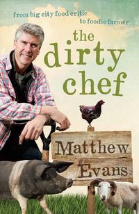 Cover image for The Dirty Chef: From big city food critic to foodie farmer