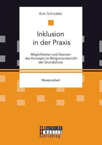 Cover image for Inklusion in der Praxis: Moeglichkeiten und Grenzen des Konzepts im Religionsunterricht der Grundschule