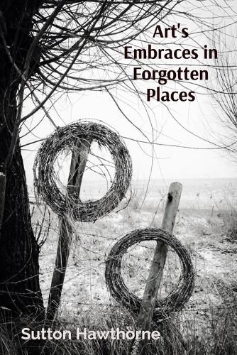 Cover image for Art's Embraces in Forgotten Places