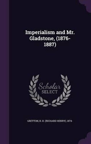 Cover image for Imperialism and Mr. Gladstone, (1876-1887)