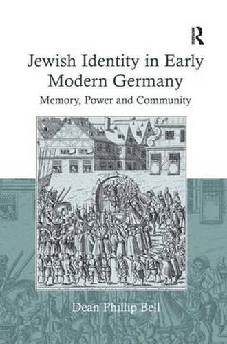 Cover image for Jewish Identity in Early Modern Germany: Memory, Power and Community