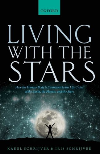 Cover image for Living with the Stars: How the Human Body is Connected to the Life Cycles of the Earth, the Planets, and the Stars