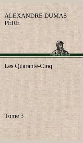 Cover image for Les Quarante-Cinq - Tome 3