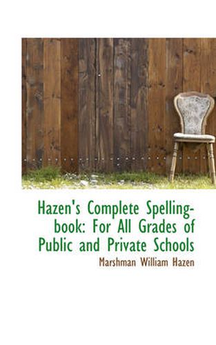 Cover image for Hazen's Complete Spelling-book: For All Grades of Public and Private Schools