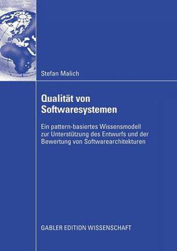 Cover image for Qualitat Von Softwaresystemen: Ein Pattern-Basiertes Wissensmodell Zur Unterstutzung Des Entwurfs Und Der Bewertung Von Softwarearchitekturen