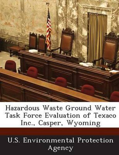 Cover image for Hazardous Waste Ground Water Task Force Evaluation of Texaco Inc., Casper, Wyoming