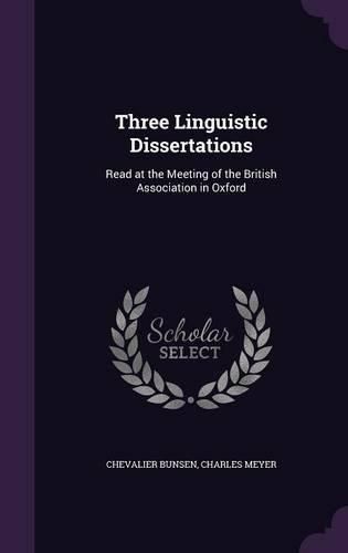 Three Linguistic Dissertations: Read at the Meeting of the British Association in Oxford