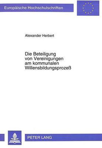 Cover image for Die Beteiligung Von Vereinigungen Am Kommunalen Willensbildungsprozess
