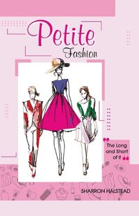 Cover image for Petite Fashion The Long and Short of It