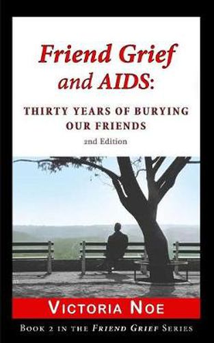 Cover image for Friend Grief and AIDS: Thirty Years of Burying Our Friends