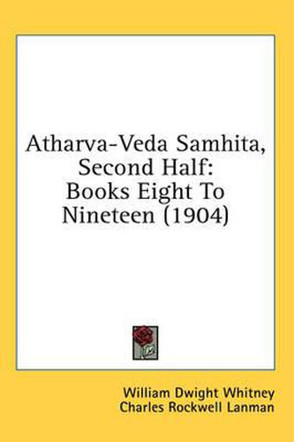 Atharva-Veda Samhita, Second Half: Books Eight to Nineteen (1904)