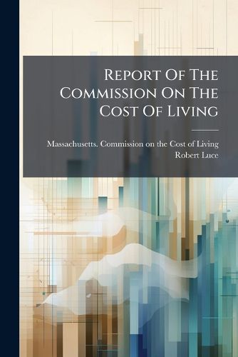 Cover image for Report of the Commission on the Cost of Living: May, 1910