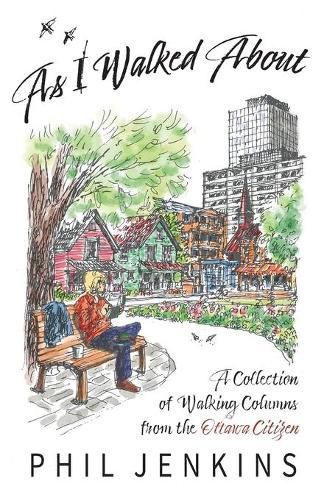 Cover image for As I Walked About: A Collection of Walking Columns from the Ottawa Citizen