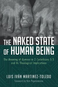 Cover image for The Naked State of Human Being: The Meaning of Gymnos in 2 Corinthians 5:3 and Its Theological Implications