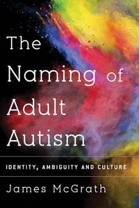 Cover image for Naming Adult Autism: Culture, Science, Identity