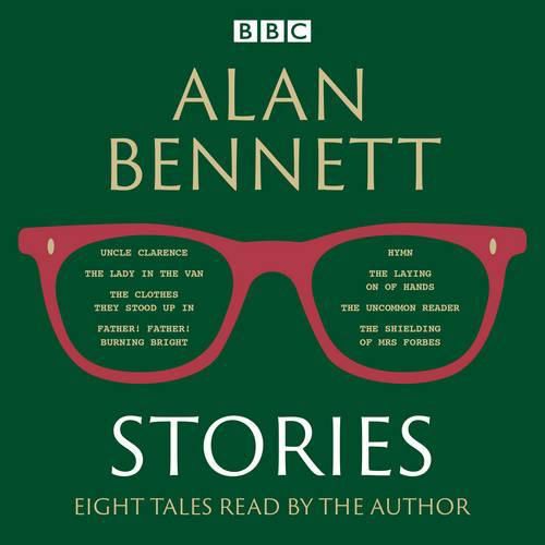 Alan Bennett: Stories: Read by Alan Bennett