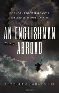 Cover image for An Englishman Abroad: SOE agent Dick Mallaby's Italian missions, 1943-45