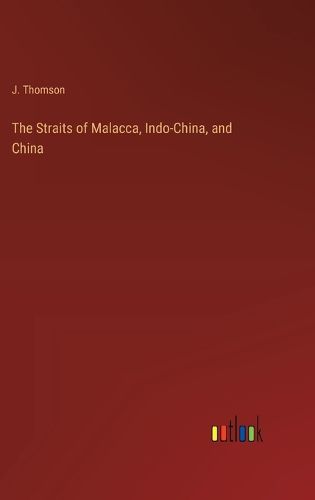 The Straits of Malacca, Indo-China, and China