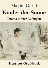 Cover image for Kinder der Sonne (Grossdruck): Drama in vier Aufzugen