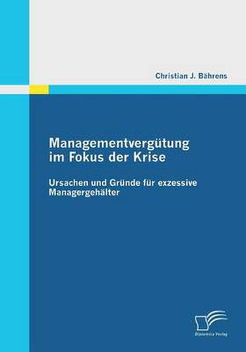 Cover image for Managementvergutung im Fokus der Krise: Ursachen und Grunde fur exzessive Managergehalter