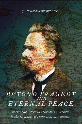 Cover image for Beyond Tragedy and Eternal Peace: Politics and International Relations in the Thought of Friedrich Nietzsche