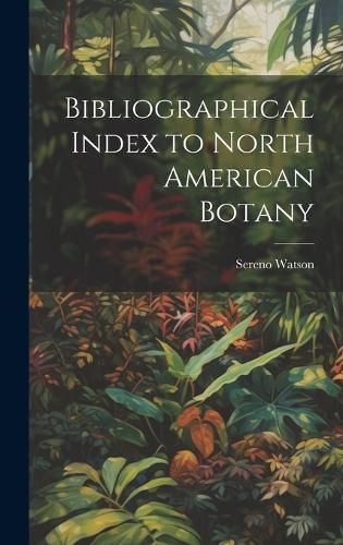 Cover image for Bibliographical Index to North American Botany