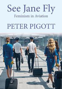 Cover image for See Jane Fly: Feminism in Aviation