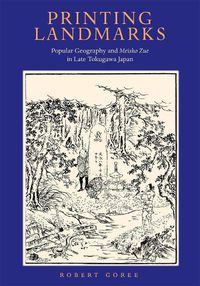 Cover image for Printing Landmarks: Popular Geography and Meisho Zue in Late Tokugawa Japan