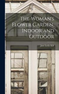 Cover image for The Woman's Flower Garden, Indoor and Outdoor