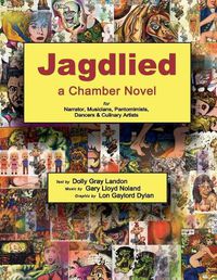 Cover image for Jagdlied: a Chamber Novel for Narrator, Musicians, Pantomimists, Dancers & Culinary Artists (standard color paperback large print edition)