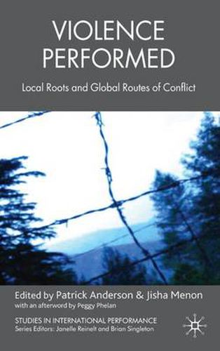 Cover image for Violence Performed: Local Roots and Global Routes of Conflict