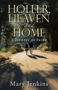 Cover image for Holler, Heaven and Home: A Journey of Faith