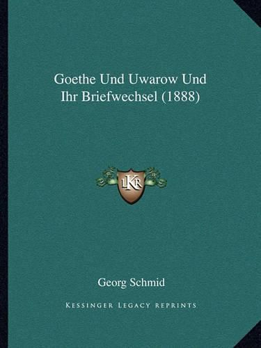 Cover image for Goethe Und Uwarow Und Ihr Briefwechsel (1888)