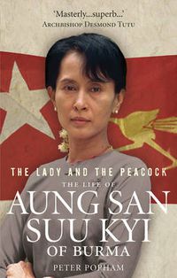 Cover image for The Lady and the Peacock: The Life of Aung San Suu Kyi of Burma