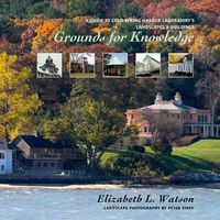 Cover image for Grounds for Knowledge: A Guide to Cold Spring Harbor Laboratory's Landscapes and Buildings