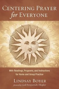 Cover image for Centering Prayer for Everyone: With Readings, Programs, and Instructions for Home and Group Practice