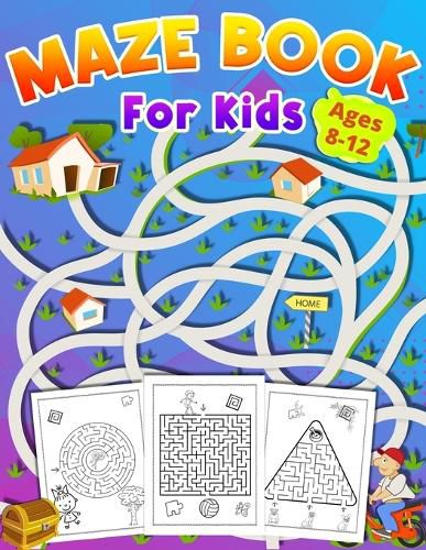 Cover image for Maze Book For Kids Ages 8-12: activity book for kids ages 8-12 great gift for boys & girls ages 6-12, Workbook for Games, Puzzles, and Problem-Solving