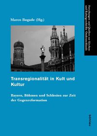 Cover image for Transregionalitat in Kult Und Kultur: Bayern, Bohmen Und Schlesien Zur Zeit Der Gegenreformation