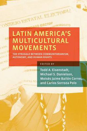 Cover image for Latin America's Multicultural Movements: The Struggle Between Communitarianism, Autonomy, and Human Rights