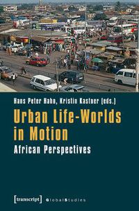 Cover image for Urban Life-Worlds in Motion: African Perspectives