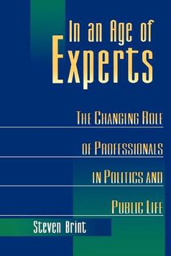 Cover image for In an Age of Experts: The Changing Roles of Professionals in Politics and Public Life