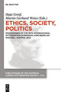 Cover image for Ethics, Society, Politics: Proceedings of the 35th International Wittgenstein Symposium, Kirchberg am Wechsel, Austria, 2012