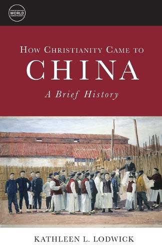 Cover image for How Christianity Came to China: A Brief History