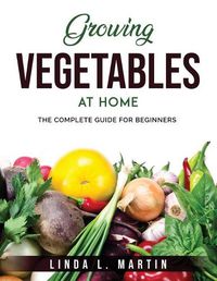 Cover image for Growing Vegetables at Home: The complete Guide for beginners